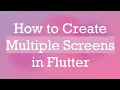 How to Create Multiple Screens in Flutter