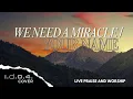 Download Lagu WE NEED A MIRACLE / YOUR NAME - I.D.O.4. (Cover) Live Praise and Worship with Lyrics