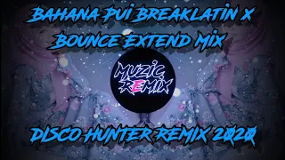 Download Bahana Pui (Breaklatin x Bounce Extend Mix 2020) DISCO HUNTER MP3