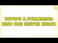 DevOps SysAdmins Bind DNS Server Error