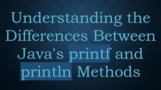 Understanding the Differences Between Java s printf and println Methods