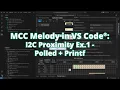 MCC Melody in VS Code I2C Proximity Ex 1 - Polled Printf