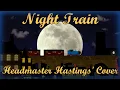 Lagu Night Train | Headmaster Hastings' Cover