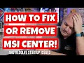 How To Easily FIX Or REMOVE MSI Center From Windows PC
