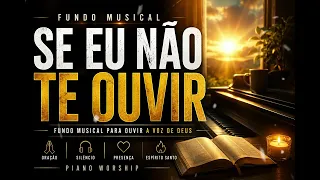 SE EU NÃO TE OUVIR 🙏 SILENCIE TUDO E ESCUTE DEUS | Fundo Musical Para Oração