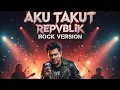 Download Lagu Aku Takut – Repvblik | Rock Version Cover Terbaru 2025 Edit Song (Vortexia)