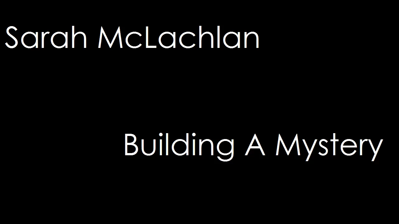 Sarah McLachlan - Building A Mystery (lyrics) Sarah McLachlan - Building A Mystery (lyrics)