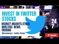 twitter stock invest in twitter stocks now
