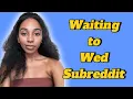 Every Straight Woman Needs to Read the Waiting to Wed Subreddit