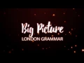 London Grammar - Big Picture (Lyrics)