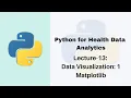 Lecture-13 Python for Health Data Analytics Data Visualization with Matplotlib