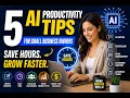 5 AI Productivity Tips That Save Small Businesses Hours 2026