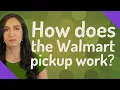 How does the Walmart pickup work