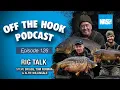 Rig Talk Steve Briggs Tom Forman Alfie Willingale - Nash Off The Hook Podcast