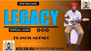 LEGACY OFFICIAL AUDIO BY FRANCIS MUENDO MUKINYO 