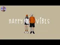 Download Lagu [Playlist] happy vibes 🍒 Songs to comfort you after an exhausting day