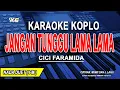 Lagu JANGAN TUNGGU LAMA LAMA  - Karaoke Koplo Nada Wanita ( CICI FARAMIDA )