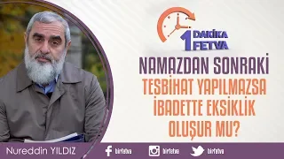 Namazdan sonraki tesbihat yapılmazsa ibadette eksiklik oluşur mu?