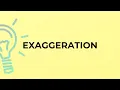 What is the meaning of the word EXAGGERATION