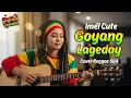 Lagu GOYANG LAGEDAY - IMEL CUTE (Tarling Reggae Ska Cover) Viral TikTok 2025