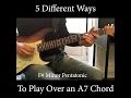 5 Different Ways to Play Over an A7 Chord