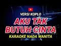 Lagu AKU TAK BUTUH CINTA - KARAOKE Nada Wanita || Versi Koplo ( Mirnawati )