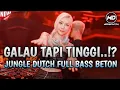 Download Lagu GALAU TAPI TINGGI ⁉️JUNGLE DUTCH FULL BASS BETON‼️PESAN MAMA JANGAN NGOBAT KALO GAK SAKIT