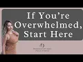 If You re Overwhelmed Start Here