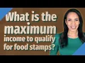What is the maximum income to qualify for food stamps