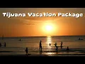 Tijuana Vacation Packages 2024 Top 6 Attractions You Can t Miss