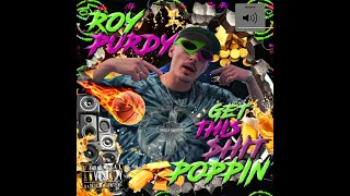 ROY PURDY - GET THIS $HIT POPPIN