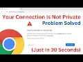 How to Fix Your Connection is Not Private Error on Google Chrome 2024