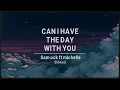 Can i have the day with you - Sam ock ft michelle (Slowed)