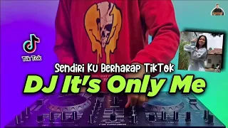 dj its only me tiktok dj sendiri ku berharap memberi kasih walau tak kembali remix full bass 2021
