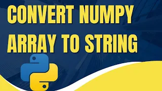 Convert NumPy Array to String Step-by-Step