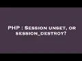 PHP Session unset or session - destroy