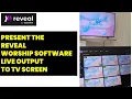 HOW TO PRESENT REVEAL BY WAVEFIRE WORSHIP SOFTWARE LIVE MAIN OUTPUT ON TV SCREEN