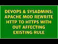 DevOps SysAdmins Apache mod rewrite http to https with out affecting existing rule
