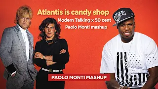atlantis is candy shop modern talking x 50 cent paolo monti mashup