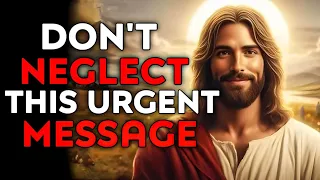 God Says : Don't Neglect This Urgent Message | God Message Today | God Helps | God's Message Now