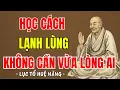 Lagu LỤC TỔ HUỆ NĂNG - Học cách sống lạnh lùng, chẳng cần sống vừa lòng ai, nên nghe 1 lần ?