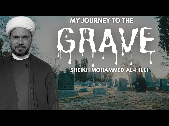 ⁣My Journey to the GRAVE | Sheikh Mohammed Al-Hilli