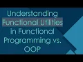 Understanding Functional Utilities in Functional Programming vs OOP