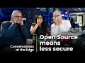 Open Source Means Less Secure | Conversations at the Edge S2E7