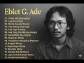 EBIET G ADE LAGU SEPANJANG MASA | LAGU LAWAS 80-90 AN HITS POPULER TEMBANG KENANGAN