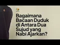 Download Lagu Bagaimana Bacaan Duduk di Antara Dua Sujud yang Nabi Ajarkan?