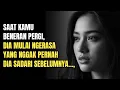 Lihat Apa yang Terjadi Saat Dia Sadar Kamu Gak Akan Balik Lagi..,