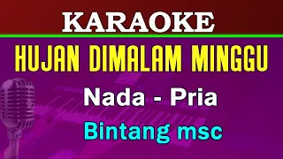 HUJAN DIMALAM MINGGU - Bintang MSC | KARAOKE Nada Pria