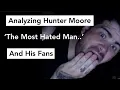 Analysing Hunter Moore The Most Hated Man and His Fans