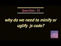 why do we need to minify or uglify the js code